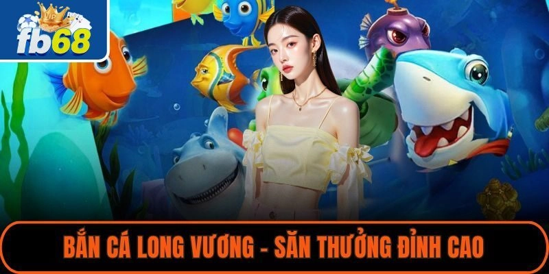 Bắn Cá Long Vương sở hữu đồ họa 3D đỉnh cao