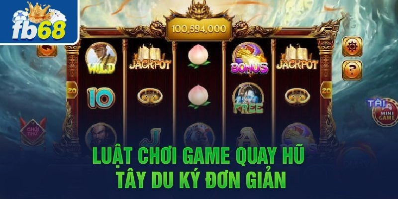 Khám phá luật chơi nổ hũ tây du ký đơn giản