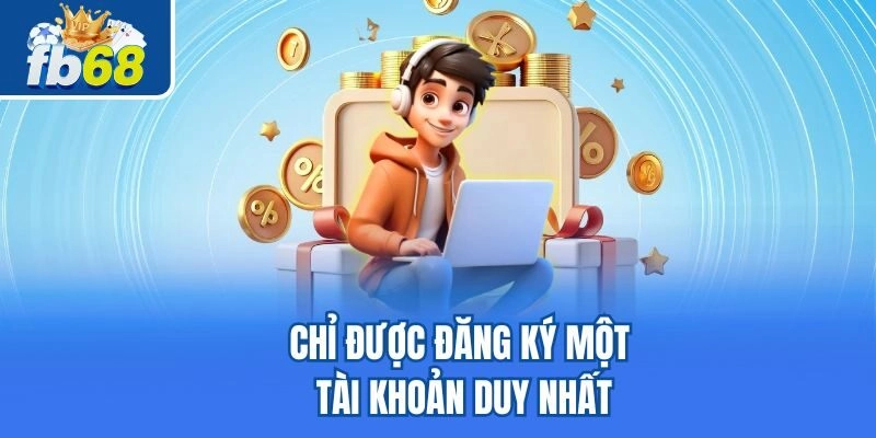Chỉ được đăng ký một tài khoản duy nhất