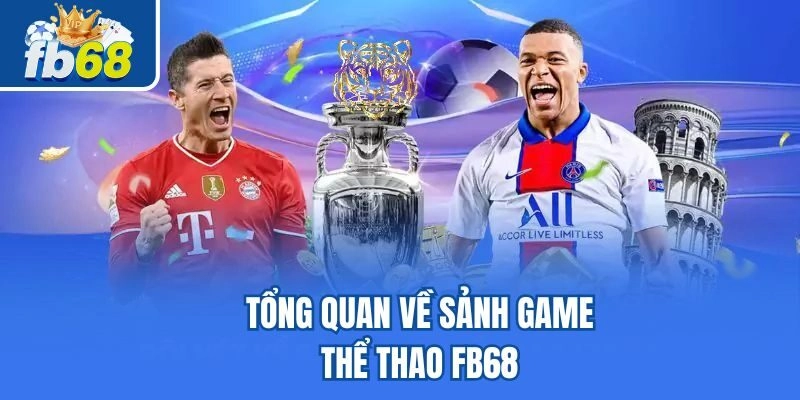 Tổng quan về sảnh game thể thao Fb68 