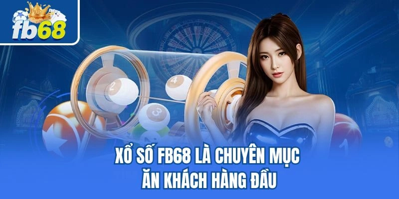 Xổ số Fb68 là chuyên mục ăn khách hàng đầu